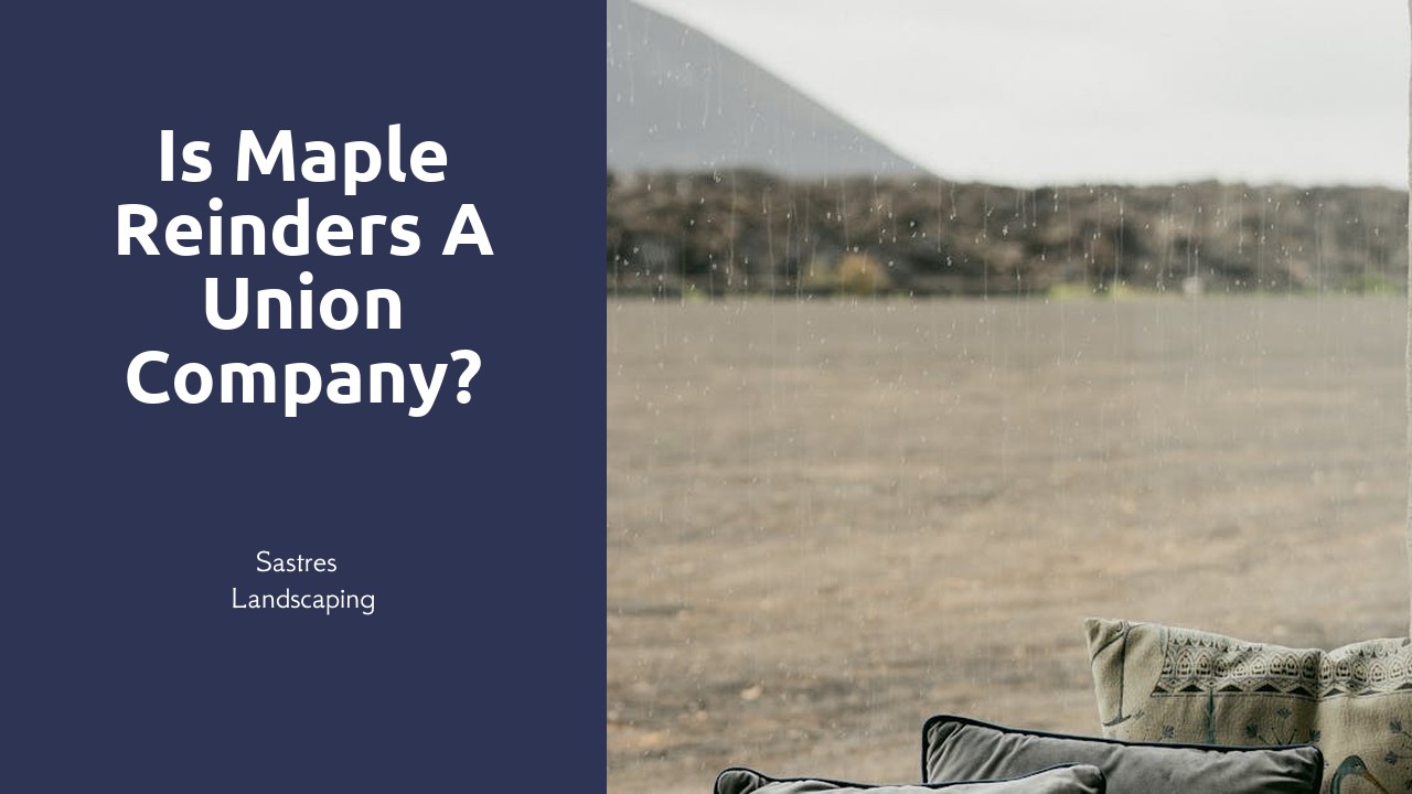 Is Maple Reinders a union company?